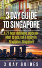 3 Day Guide to Singapore: A 72-hour Definitive Guide on What to See, Eat and Enjoy in Singapore, Singapore - Paperback