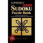 Supremely Hard Sudoku Puzzle Book: How Hard Sudoku Puzzles Can Help You Live a Better Life By Exercising Your Brain With Our 300 Extreme Puzzles - Paperback