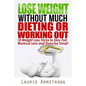 Lose Weight Without Much Dieting or Working Out: 10 Weight Loss Tricks to Stay Full, Workout Less and Exercise Smart - Paperback