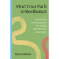 Find Your Path to Resilience: Powerful Techniques to Build Emotional Strength - Paperback