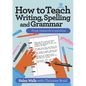 How to Teach Writing, Spelling and Grammar - Paperback