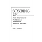 Sobering Up: From Temperance to Prohibition in Antebellum America, 1800-1860 - Hardcover