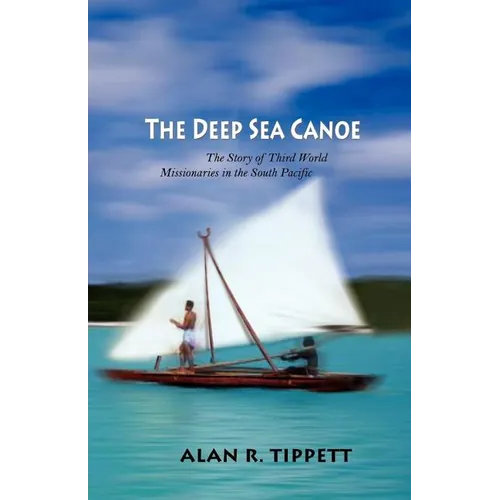 The Deep Sea Canoe:: The Story of Third World Missionaries in the South Pacific - Paperback