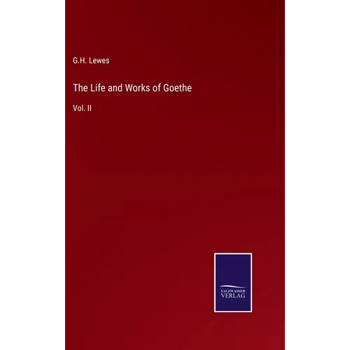 The Life and Works of Goethe: Vol. II - Hardcover