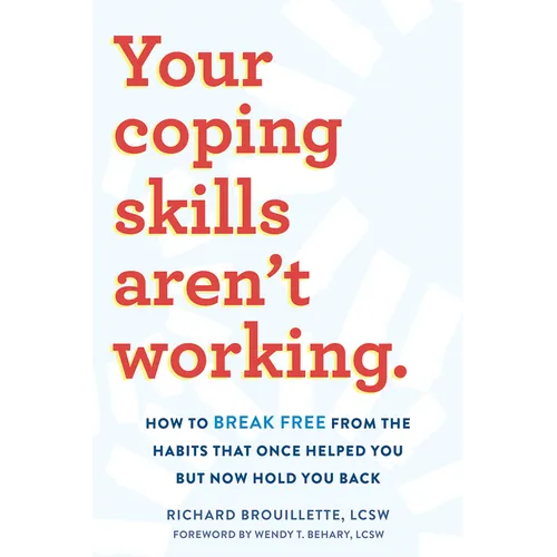 Your Coping Skills Aren't Working: How to Break Free from the Habits That Once Helped You But Now Hold You Back - Paperback