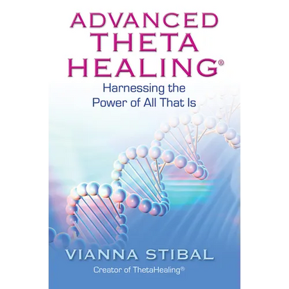 Advanced ThetaHealing: Harnessing the Power of All That Is - Paperback