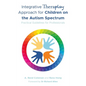 Integrative Theraplay(r) Approach for Children on the Autism Spectrum: Practical Guidelines for Professionals - Paperback