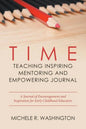 Time---Teaching Inspiring Mentoring and Empowering Journal: A Journal of Encouragement and Inspiration for Early Childhood Educators - Paperback
