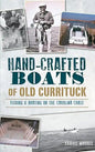 Hand-Crafted Boats of Old Currituck: Fishing & Boating on the Carolina Coast - Hardcover