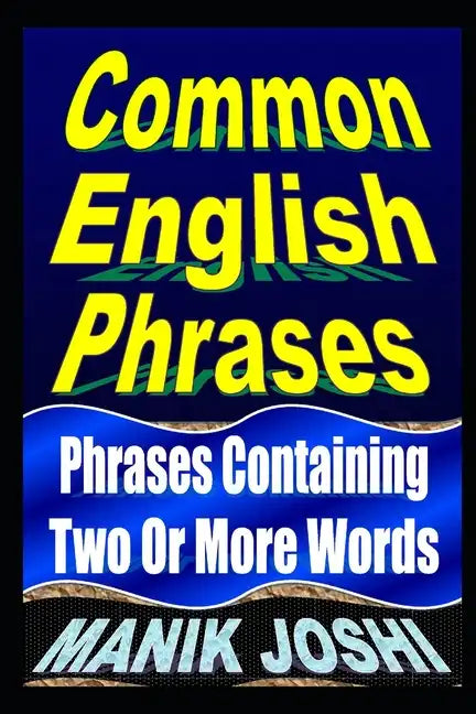 Common English Phrases: Phrases Containing Two Or More Words - Paperback