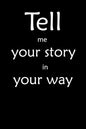 Tell me you story in your way Notebook: Tell me you story in your way - Paperback