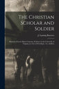 The Christian Scholar and Soldier: Memoirs of Lewis Minor Coleman, Professor in the University of Virginia, Lt. Col. of First Reg't., Va. Artillery - Paperback