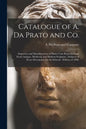 Catalogue of A. Da Prato and Co.: Importers and Manufacturers of Plaster Cast Reproductions From Antique, Medieval, and Modern Sculpture: Subjects of - Paperback
