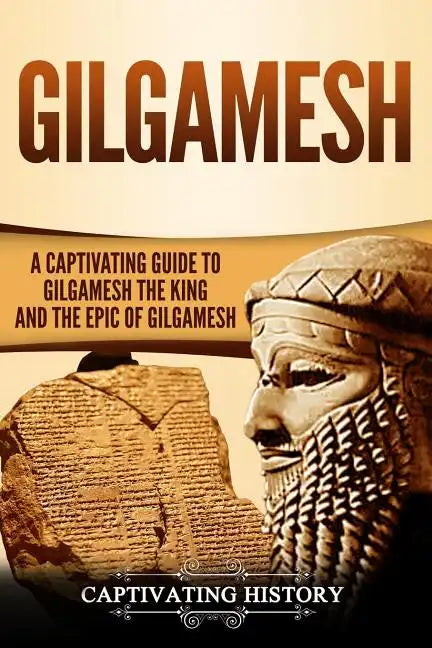 Gilgamesh: A Captivating Guide to Gilgamesh the King and the Epic of Gilgamesh - Paperback