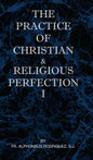 The Practice of Christian and Religious Perfection Vol I - Hardcover