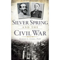 Silver Spring and the Civil War - Hardcover
