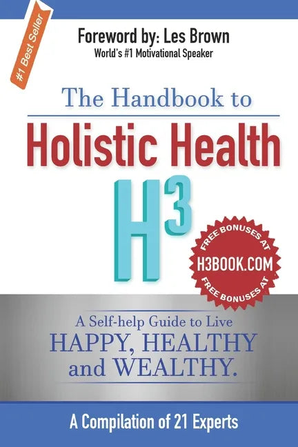 The Handbook to Holistic Health H3: A Self-help Guide to Live Happy, Healthy and Wealthy. - Paperback