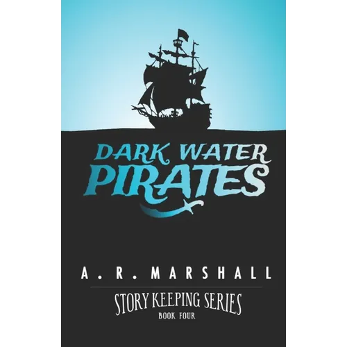Dark Water Pirates (Story Keeping Series, Book 4) - Paperback