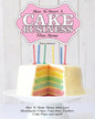 How to Start a Cake Business from Home - How to Make Money from Your Handmade Cakes, Cupcakes, Cake Pops and More! - Paperback