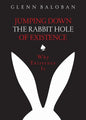 Jumping Down The Rabbit Hole Of Existence: Why Existence is - Paperback