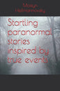 Startling paranormal stories inspired by true events - Paperback