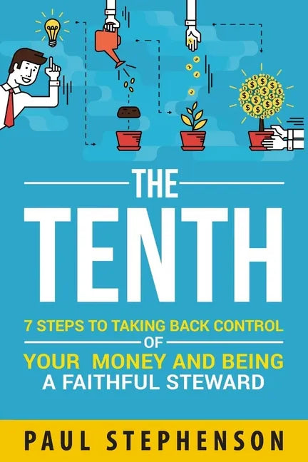 The Tenth: 7 Steps to Taking Back Control of Your Money and Being a Faithful Steward - Paperback