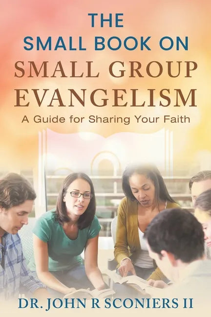 The Small Book on Small Group Evangelism: A Guide for Sharing Your Faith - Paperback