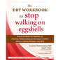 The Dbt Workbook to Stop Walking on Eggshells: Practical Skills for Families to Improve Relationships and Decrease Conflict When a Family Member Has B - Paperback
