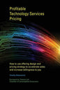 Profitable Technology Services Pricing: How to use offering design and pricing strategy to accelerate sales and increase willingness to pay - Paperback