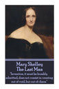 Mary Shelley - The Last Man: "Invention, it must be humbly admitted, does not consist in creating out of void, but out of chaos." - Paperback