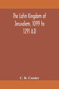 The Latin Kingdom of Jerusalem, 1099 to 1291 A.D - Paperback
