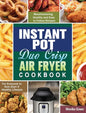 Instant Pot Duo Crisp Air Fryer Cookbook: Mouthwatering, Healthy and Easy to Follow Recipes for Everyone to Kick Start A Healthy Lifestyle - Hardcover