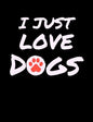 I Just Love Dogs: Funny Quotes and Pun Themed College Ruled Composition Notebook - Paperback