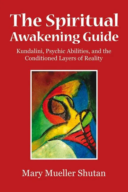 The Spiritual Awakening Guide: Kundalini, Psychic Abilities, and the Conditioned Layers of Reality - Paperback