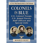 Colonels in Blue--U.S. Colored Troops, U.S. Armed Forces, Staff Officers and Special Units: A Civil War Biographical Dictionary - Paperback