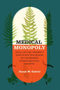 Medical Monopoly: Intellectual Property Rights and the Origins of the Modern Pharmaceutical Industry - Paperback