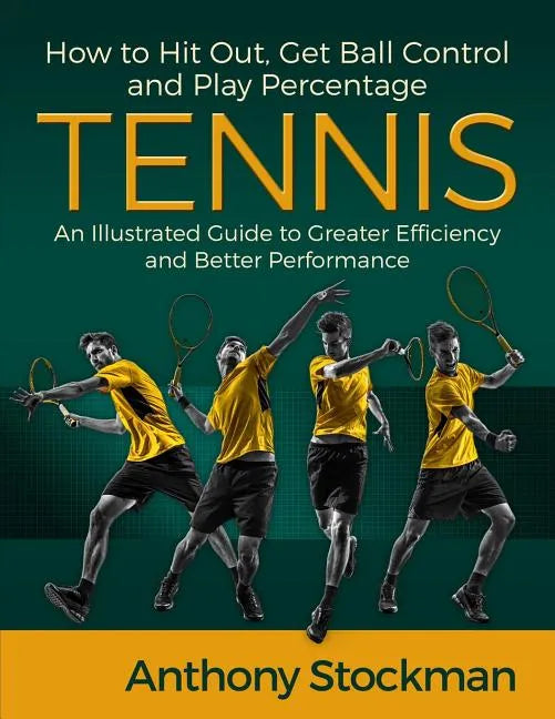 How to Hit Out, Get Ball Control and Play Percentage Tennis - Paperback