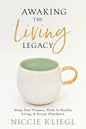 Awaking the Living Legacy: Adopt Your Life Purpose, Abide in Healthy Living, Accept Abundance - Paperback