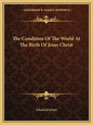 The Condition of the World at the Birth of Jesus Christ - Paperback