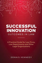 Successful Innovation Outcomes in Law: A Practical Guide for Law Firms, Law Departments and Other Legal Organizations - Paperback