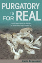 Purgatory Is for Real: Good News about the Afterlife for Those Who Aren't Perfect Yet - Paperback
