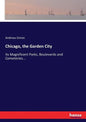 Chicago, the Garden City: Its Magnificent Parks, Boulevards and Cemeteries... - Paperback