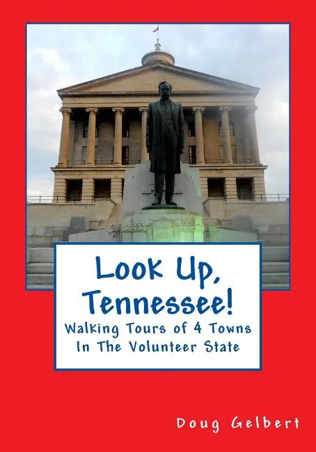 Look Up, Tennessee!: Walking Tours of 4 Towns In The Volunteer State - Paperback