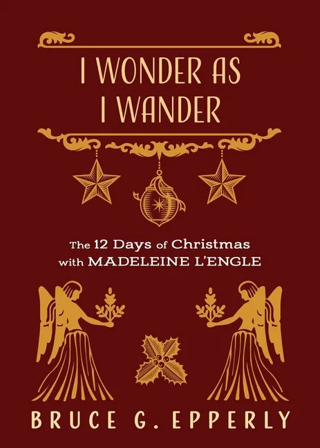 I Wonder as I Wander: The 12 Days of Christmas with Madeleine L'Engle - Paperback