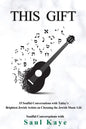 This Gift: 15 Soulful Conversations with Today's Brightest Jewish Artists on Choosing the Jewish Music Life - Paperback