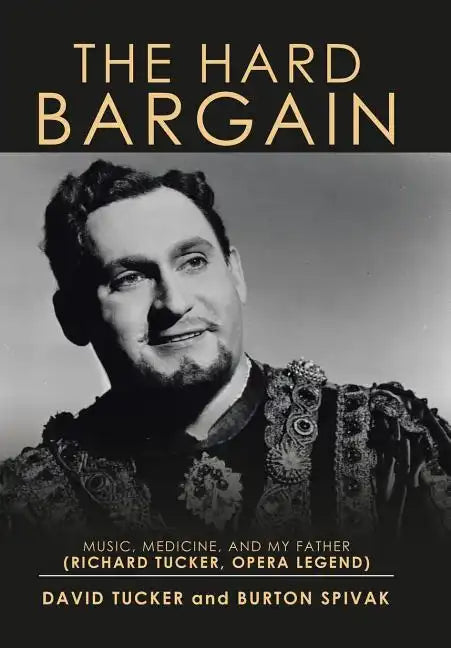 The Hard Bargain: Music, Medicine, and My Father (Richard Tucker, Opera Legend) - Hardcover