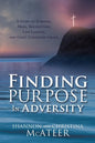Finding Purpose In Adversity: A Story of Survival, Hope, Redemption, Life Lessons, and God's Unearned Grace. - Paperback