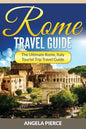 Rome Travel Guide: The Ultimate Rome, Italy Tourist Trip Travel Guide - Paperback