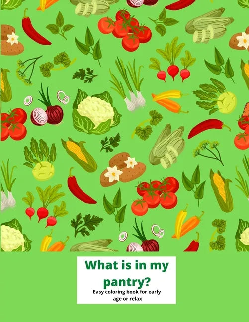What is in my pantry? Easy coloring book for early age or relax: Fruits and vegetable coloring book. Big prints to color. Simple pictures, product fro - Paperback