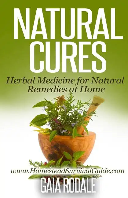 Natural Cures: Herbal Medicine for Natural Remedies at Home - Paperback